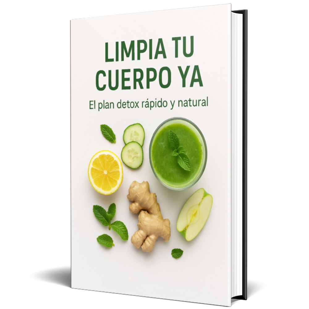 LIMPIA TU CUERPO YA: EL PLAN DETOX RAPIDO Y NATURAL