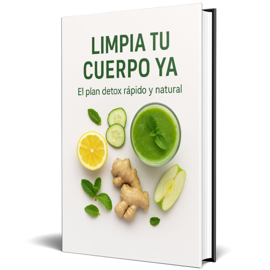 LIMPIA TU CUERPO YA: EL PLAN DETOX RAPIDO Y NATURAL